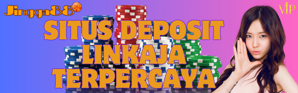 Situs Deposit Linkaja Terpercaya