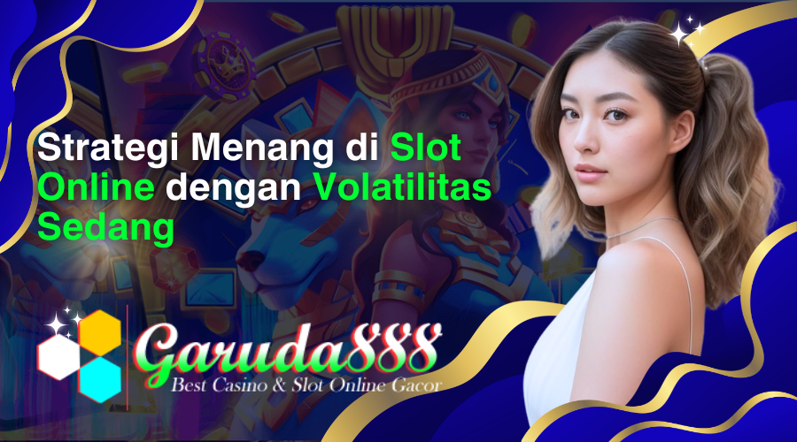 strategi menang di slot online dengan volatilitas sedang