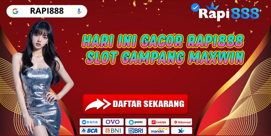 HARI INI GACOR RAPI888 SLOT GAMPANG MAXWIN