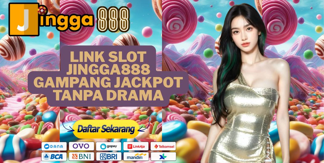 LINK SLOT JINGGA888 GAMPANG JACKPOT TANPA DRAMA