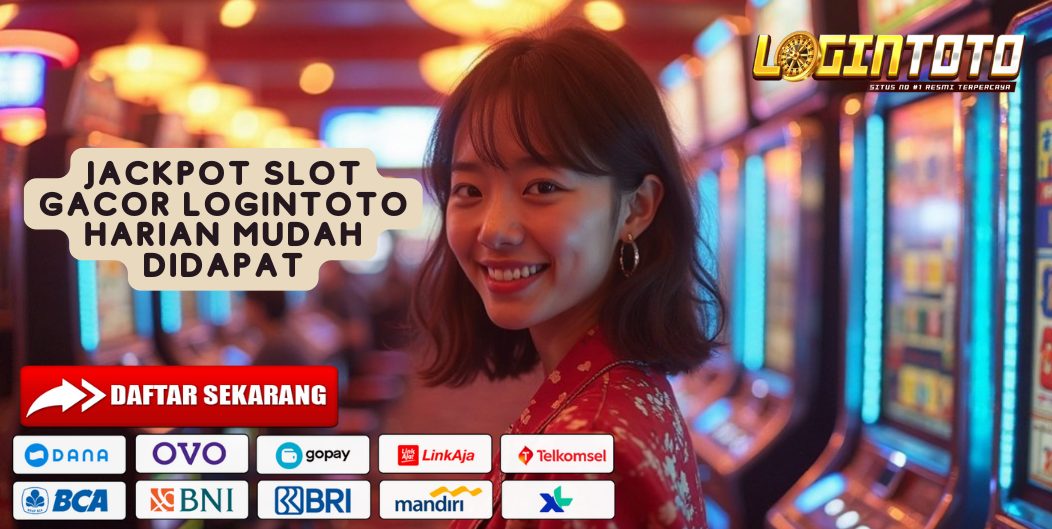 JACKPOT SLOT GACOR LOGINTOTO HARIAN MUDAH DIDAPAT