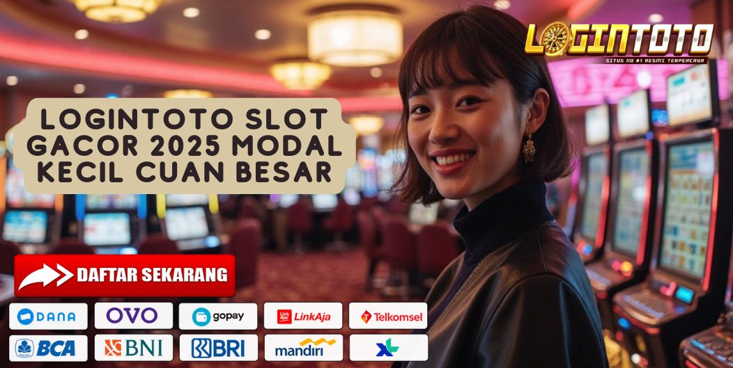 Logintoto Slot Gacor 2025 Modal Kecil Cuan Besar