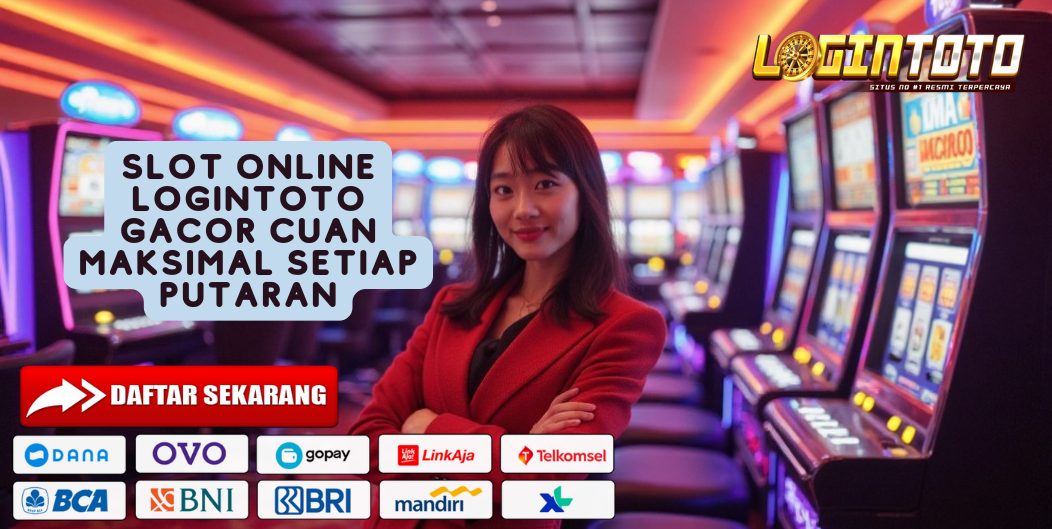 SLOT ONLINE LOGINTOTO GACOR CUAN MAKSIMAL SETIAP PUTARAN